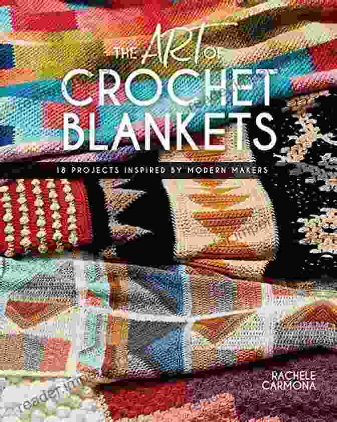 18 Projects Inspired By Modern Makers Book Cover The Art Of Crochet Blankets: 18 Projects Inspired By Modern Makers