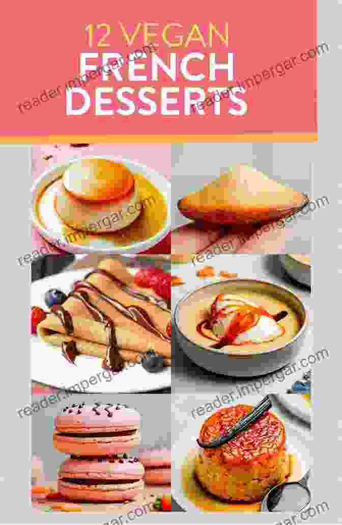 A Spread Of Vegan French Desserts An Awesome Guide To French Vegetarian Cookbook For Beginners