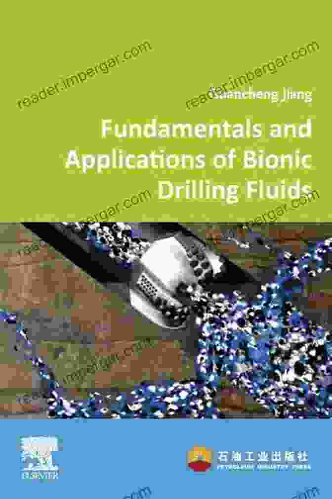 Bionic Drilling Fluids Changing The Game In Drilling Operations Fundamentals And Applications Of Bionic Drilling Fluids