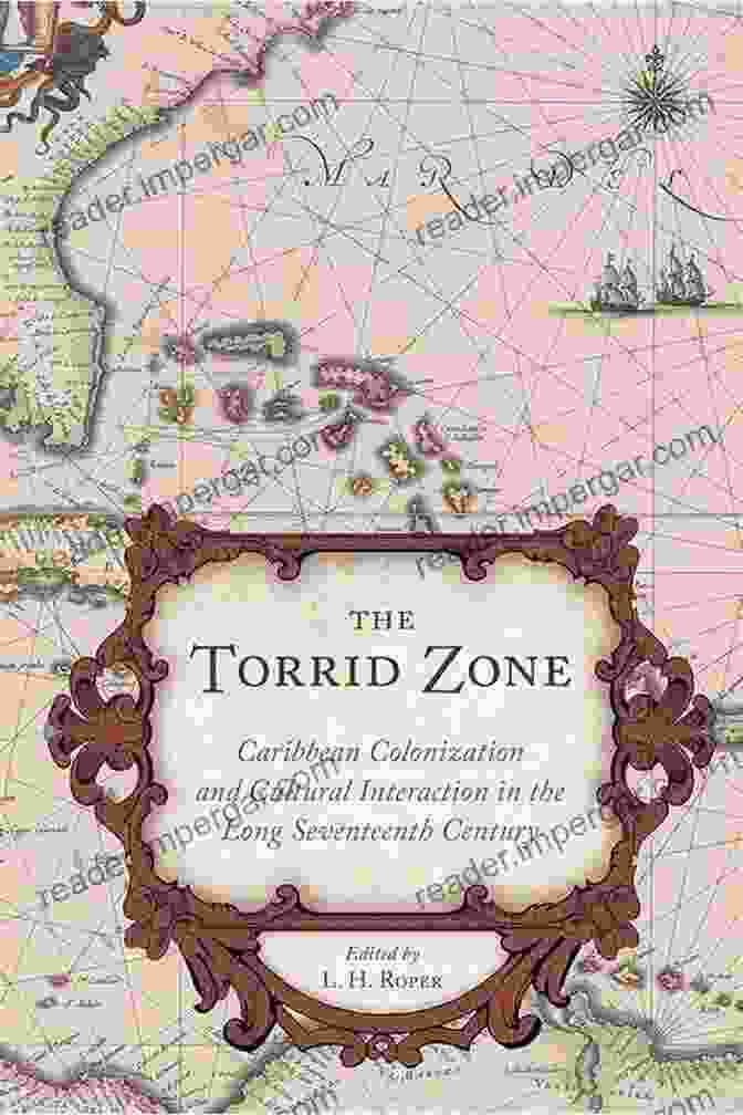 Book Cover Image Of Caribbean Colonization And Cultural Interaction In The Long Seventeenth Century The Torrid Zone: Caribbean Colonization And Cultural Interaction In The Long Seventeenth Century (Carolina Lowcountry And The Atlantic World)