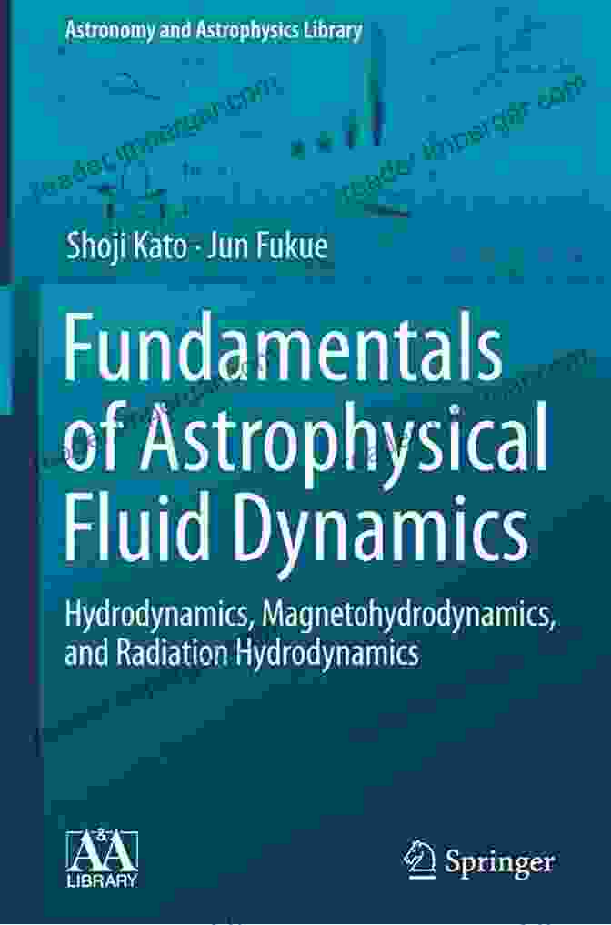 Book Cover Of Fundamentals Of Astrophysical Fluid Dynamics Fundamentals Of Astrophysical Fluid Dynamics: Hydrodynamics Magnetohydrodynamics And Radiation Hydrodynamics (Astronomy And Astrophysics Library)