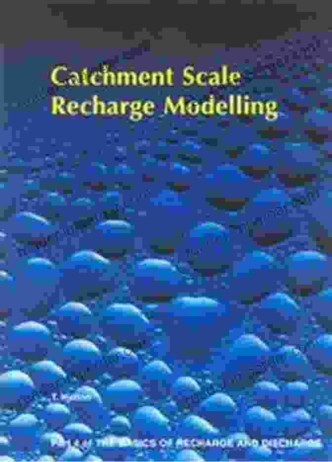 Catchment Scale Recharge Modelling Catchment Scale Recharge Modelling Part 4: Number 4 (Basics Of Recharge And Discharge Series)