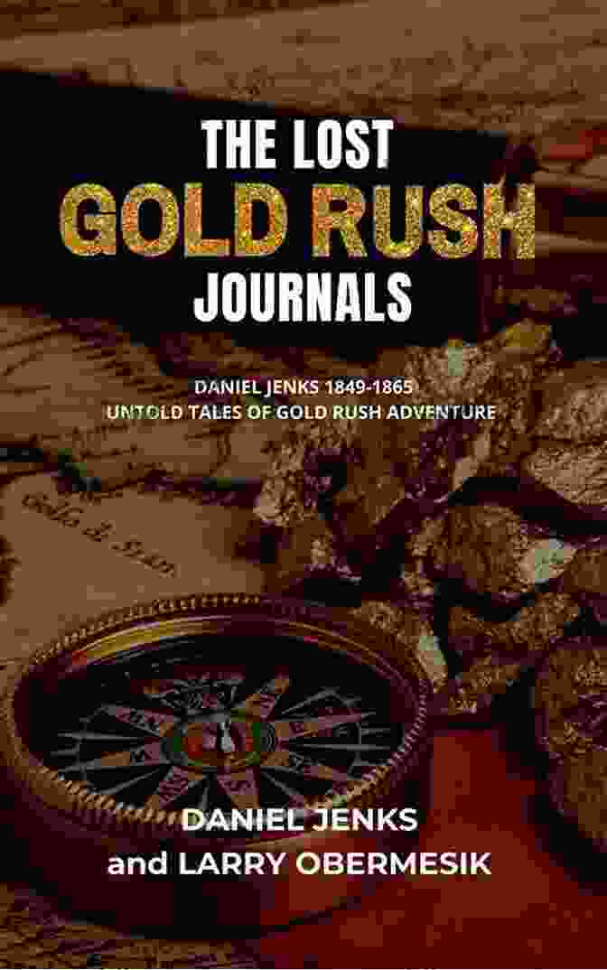 Cover Of The Lost Gold Rush Journals By Daniel Jenks THE LOST GOLD RUSH JOURNALS: DANIEL JENKS 1849 1865