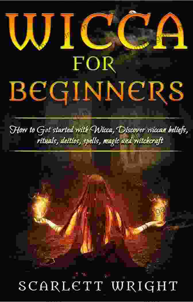 How To Get Started With Wicca Discover Wiccan Beliefs Rituals Deities Spells Wicca For Beginners: How To Get Started With Wicca Discover Wiccan Beliefs Rituals Deities Spells Magic And Witchcraft