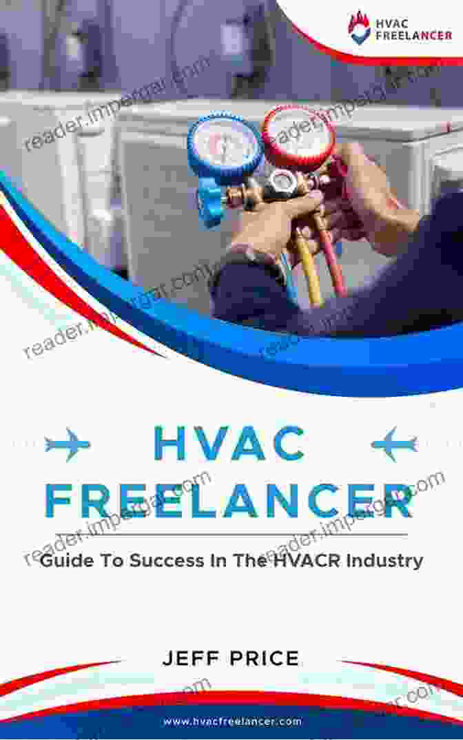 HVACR Industry Overview HVAC FREELANCER: Guide To Success In The HVACR Industry