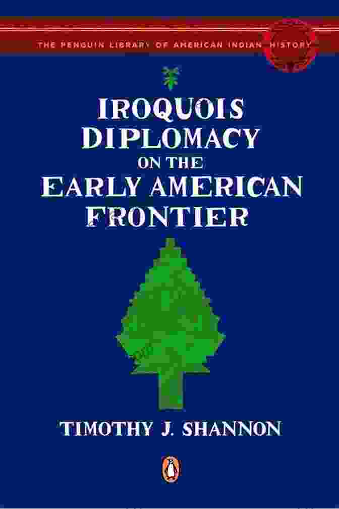 Iroquois Diplomacy On The Early American Frontier Book Cover Iroquois Diplomacy On The Early American Frontier (Penguin Library Of American Indian History)