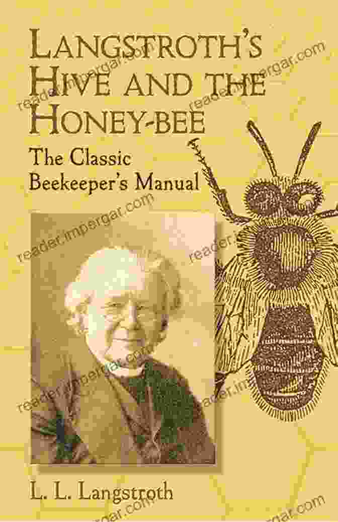 Langstroth On The Hive And The Honey Bee Langstroth On The Hive And The Honey Bee A Bee Keeper S Manual: The Original 1853 Edition