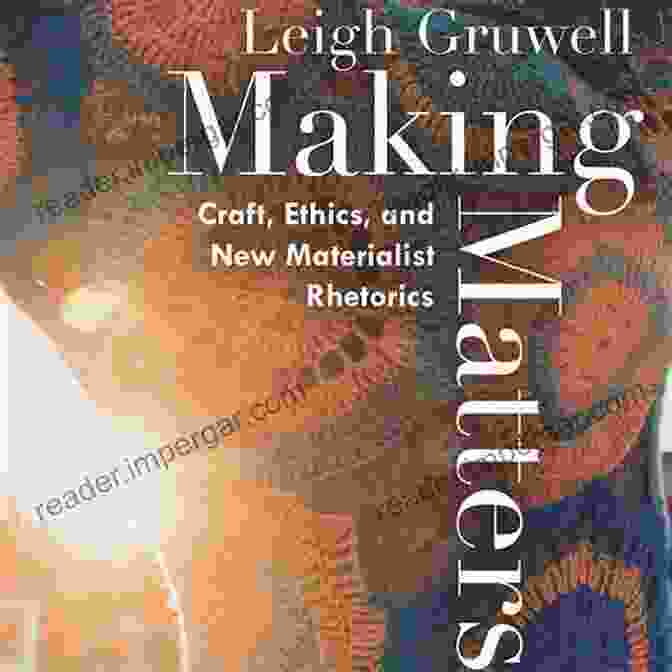 Making Matters: Craft Ethics and New Materialist Rhetorics