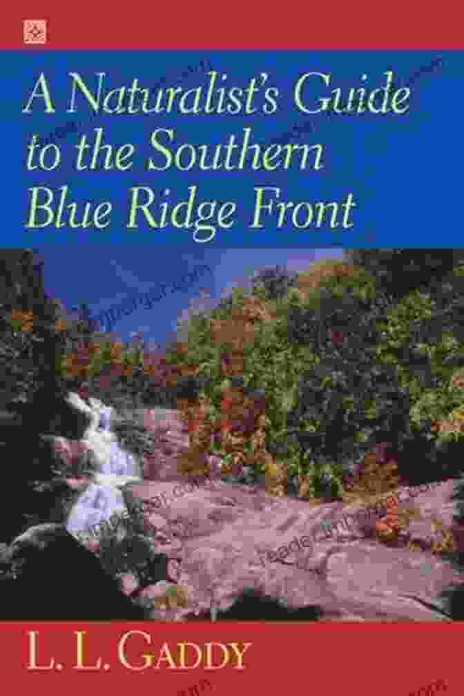 Naturalist's Guide To The Southern Blue Ridge Front: An Essential Field Companion A Naturalist S Guide To The Southern Blue Ridge Front: Linville Gorge North Carolina To Tallulah Gorge Georgia