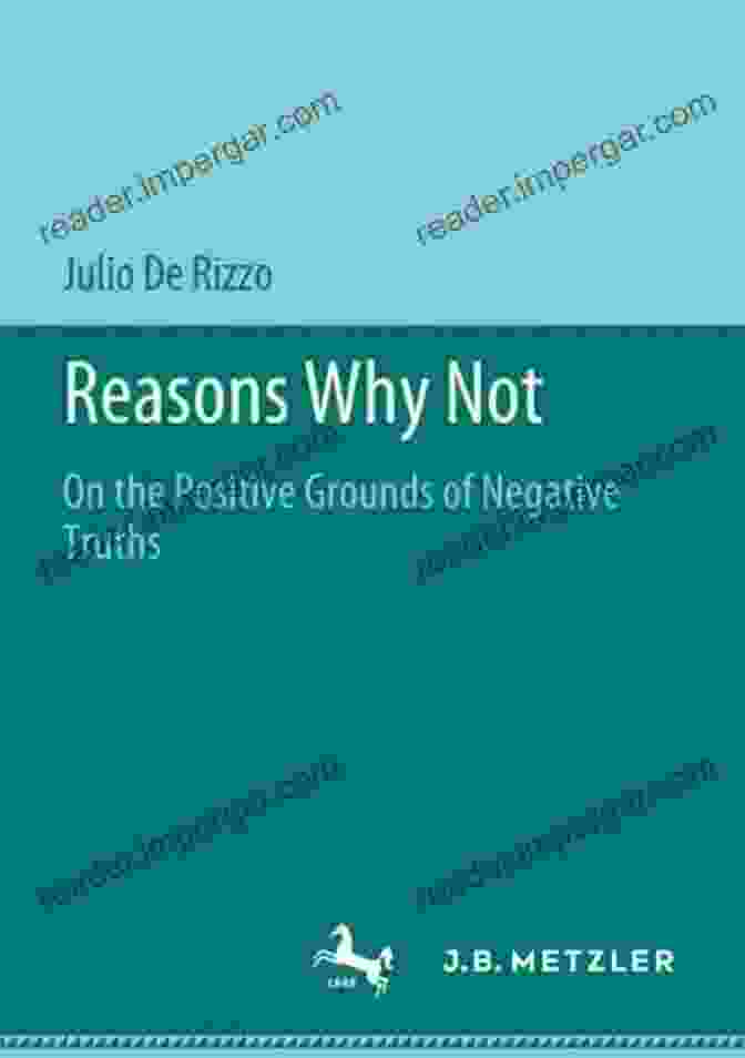 On The Positive Grounds Of Negative Truths Reasons Why Not: On The Positive Grounds Of Negative Truths