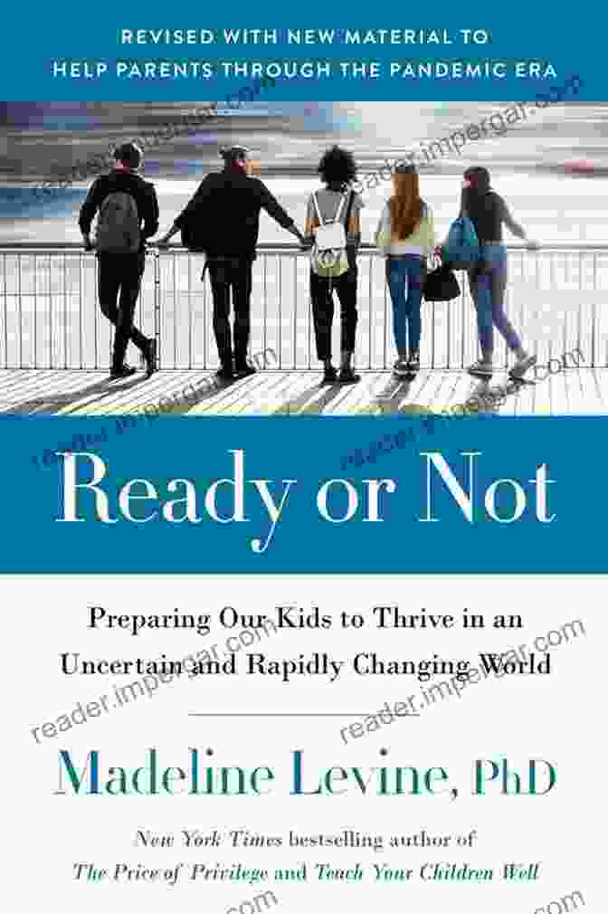 Preparing Our Kids To Thrive In An Uncertain And Rapidly Changing World Ready Or Not: Preparing Our Kids To Thrive In An Uncertain And Rapidly Changing World