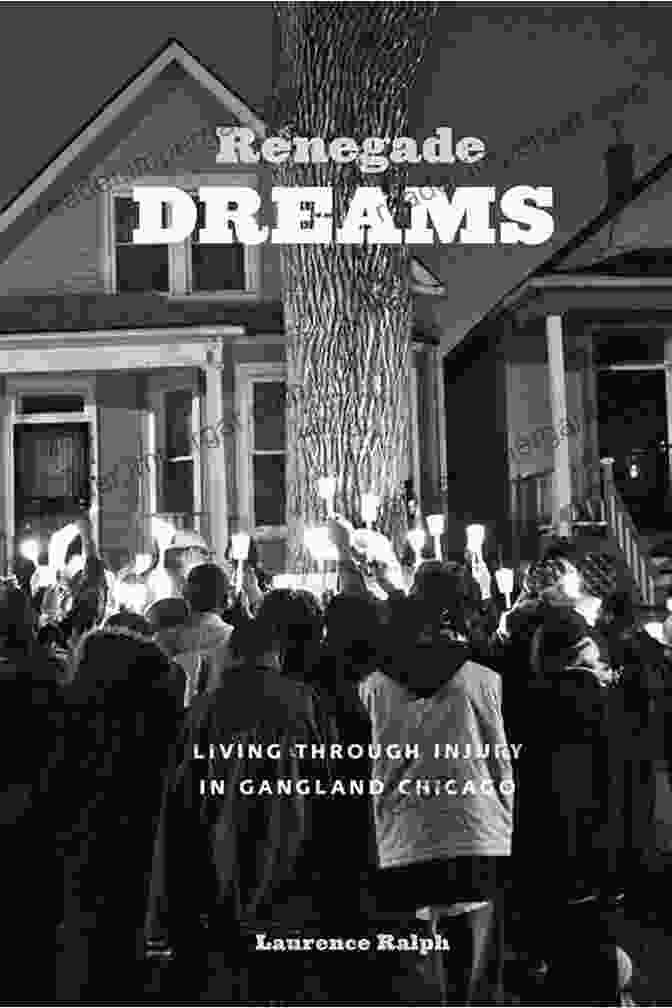 Renegade Dreams: Living Through Injury In Gangland Chicago