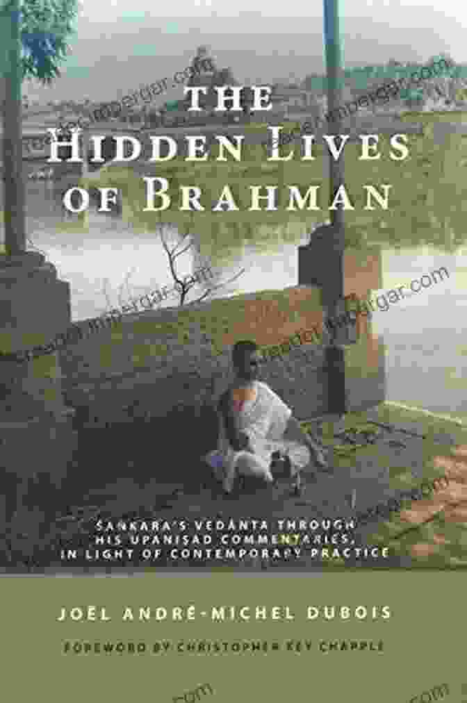 Sankara Vedanta: A Contemporary Exploration Through His Upanisad Commentaries The Hidden Lives Of Brahman: Sankara S Vedanta Through His Upanisad Commentaries In Light Of Contemporary Practice (SUNY In Religious Studies)