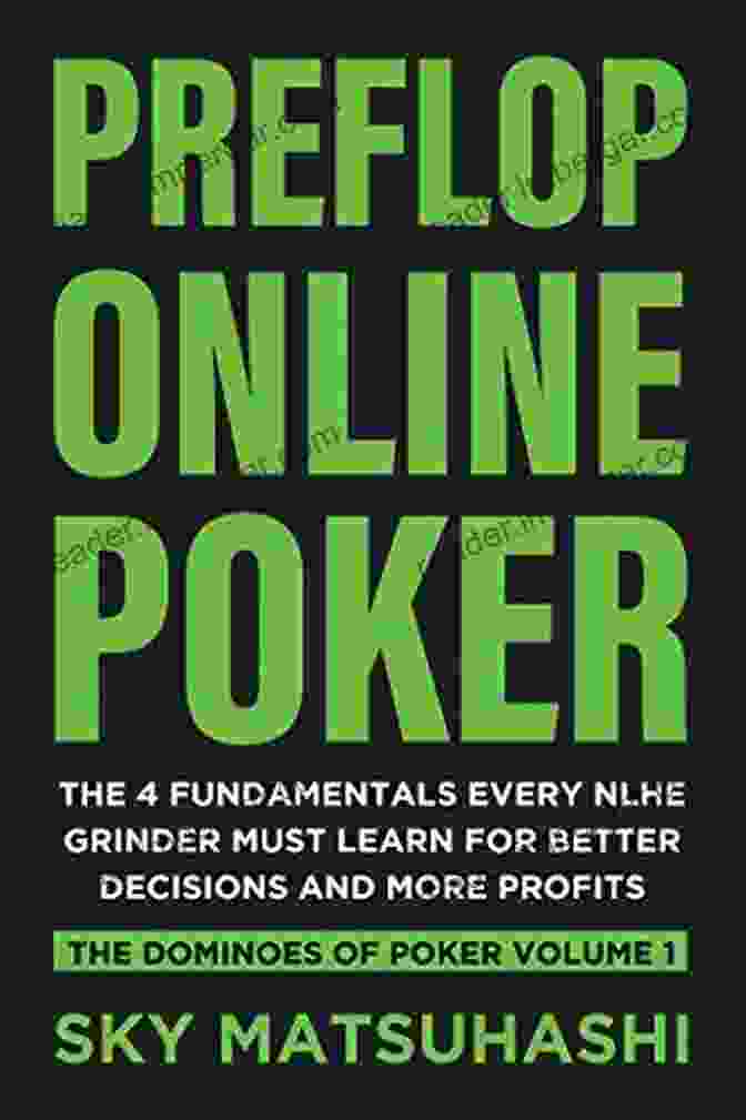 The Fundamentals Every NLHE Grinder Must Learn For Better Decisions And More Preflop Online Poker: The 4 Fundamentals Every NLHE Grinder Must Learn For Better Decisions And More Profits (The Dominoes Of Poker 1)