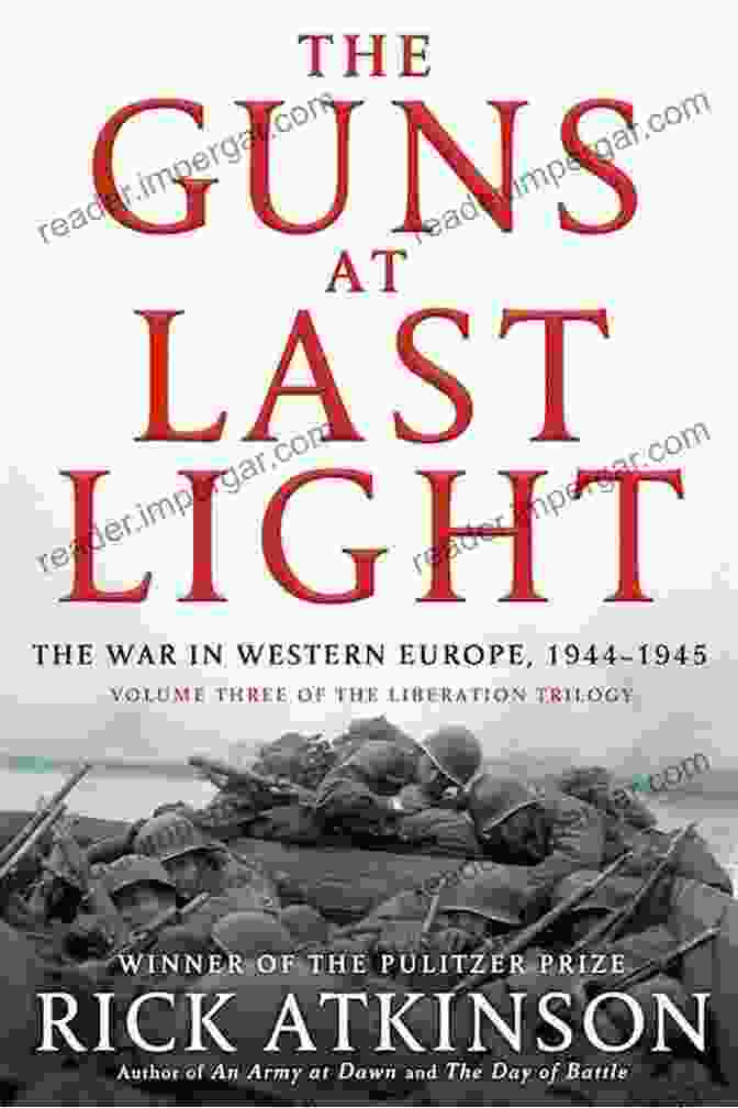 The Guns At Last Light Book Cover The Liberation Trilogy Box Set: An Army At Dawn The Day Of Battle The Guns At Last Light