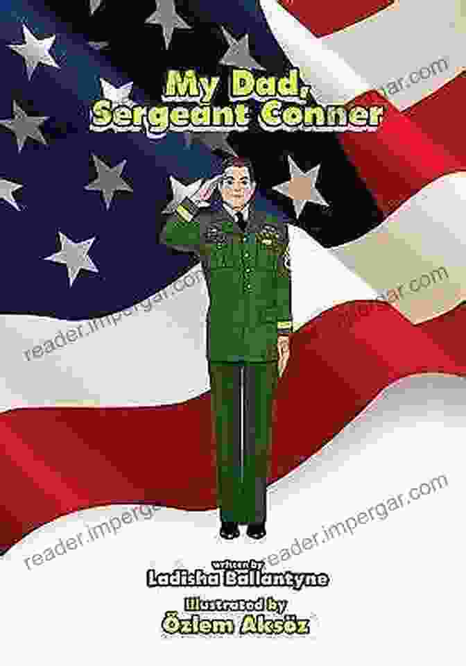 Touching Moments Shared In My Dad, Sergeant Conner My Dad Sergeant Conner (Children S Poetry Books For Boys Ages 3 To 6 Years Father And Son Army For Kids)