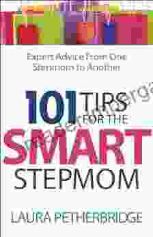 101 Tips For The Smart Stepmom: Expert Advice From One Stepmom To Another