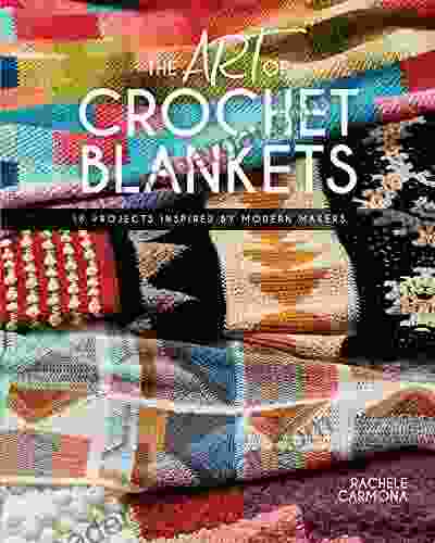 The Art Of Crochet Blankets: 18 Projects Inspired By Modern Makers