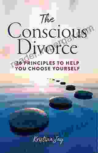 The Conscious Divorce: 30 Principles To Help You Choose Yourself