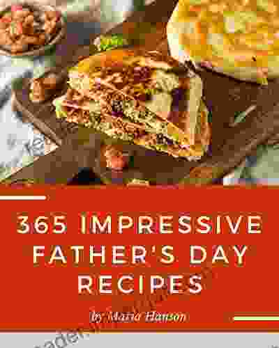 365 Impressive Father S Day Recipes: More Than A Father S Day Cookbook