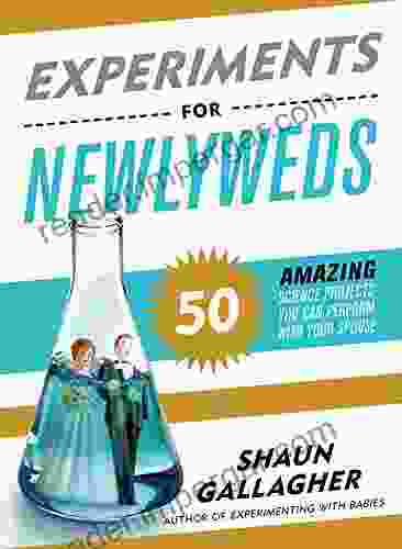 Experiments For Newlyweds: 50 Amazing Science Projects You Can Perform With Your Spouse (Funny Valentine S Day Gag Gift For Husband Or Wife)