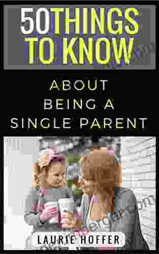 50 Things To Know About Being A Single Parent: A Humorous Evaluation Of The Idiosyncrasies Of Single Parenthood (50 Things To Know Parenting)