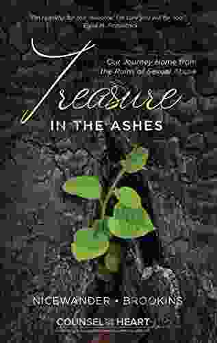 Treasure In The Ashes: Our Journey Home From The Ruins Of Sexual Abuse (Counsel For The Heart)