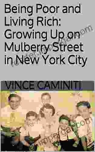 Being Poor And Living Rich: Growing Up On Mulberry Street In New York City