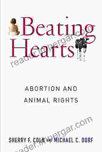 Beating Hearts: Abortion And Animal Rights (Critical Perspectives On Animals: Theory Culture Science And Law)