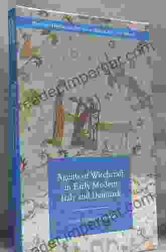 Agents Of Witchcraft In Early Modern Italy And Denmark (Palgrave Historical Studies In Witchcraft And Magic)