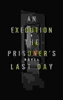 AN EXECUTION THE PRISONER S LAST DAY : A NOVEL