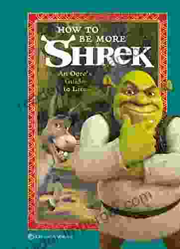 How To Be More Shrek: An Ogre S Guide To Life