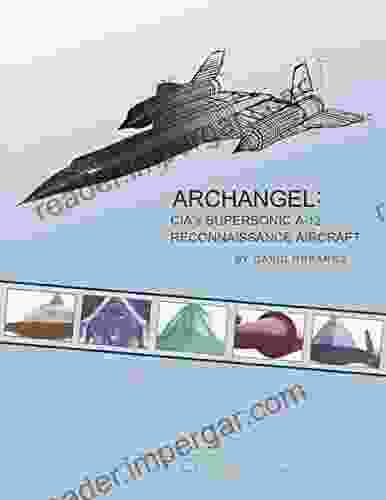 Archangel: CIA S Supersonic A 12 Reconnaissance Aircraft