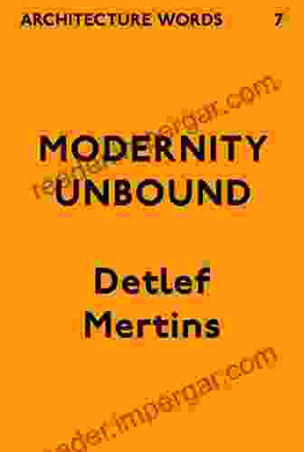 Architecture Words 7: Modernity Unbound