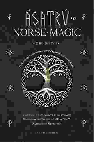 Asatru and Norse Magic: 2 in 1 The Complete Guide to Heathenry Paganism and Norse Magic Learn the Art of Futhark Rune Reading Divination the Secrets of Viking Spells Rituals and Mythology