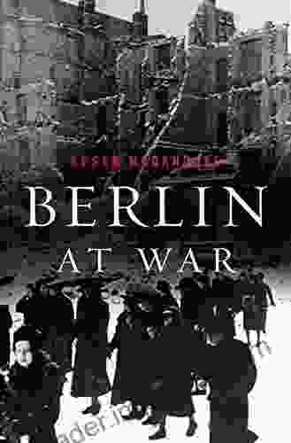 Berlin at War Roger Moorhouse