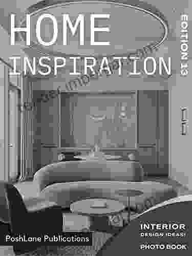 Home Inspiration: Interior Design Ideas Edition 13: Best Bedroom Bathroom Livingroom Kitchen Interior Designing Ideas Photo (PoshLane Home Design Edition: Photo Book)