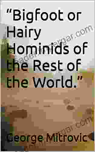 Bigfoot Or Hairy Hominids Of The Rest Of The World