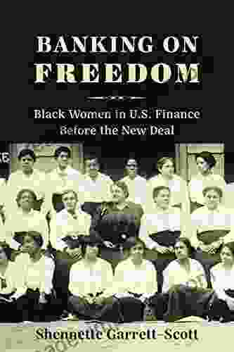 Banking on Freedom: Black Women in U S Finance Before the New Deal (Columbia Studies in the History of U S Capitalism)