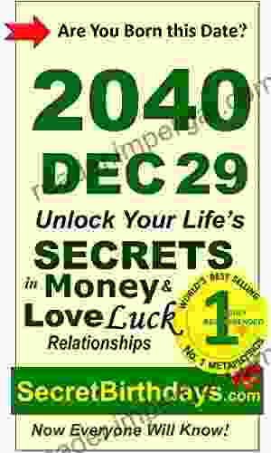 Born 2040 Dec 29? Your Birthday Secrets to Money Love Relationships Luck: Fortune Telling Self Help: Numerology Horoscope Astrology Zodiac Destiny Science Metaphysics (20401229)