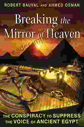 Breaking The Mirror Of Heaven: The Conspiracy To Suppress The Voice Of Ancient Egypt