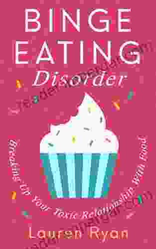 Binge Eating Disorder: Breaking Up Your Toxic Relationship With Food