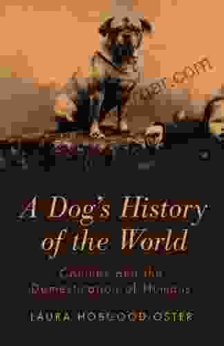 A Dog s History of the World: Canines and the Domestication of Humans