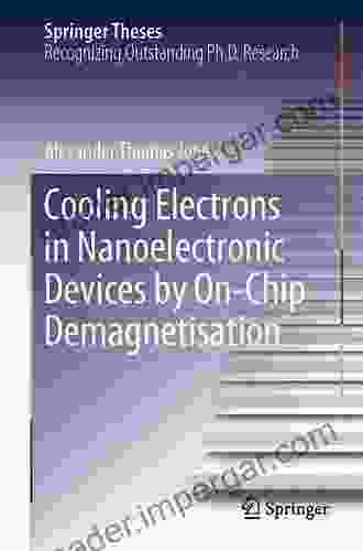 Cooling Electrons In Nanoelectronic Devices By On Chip Demagnetisation (Springer Theses)