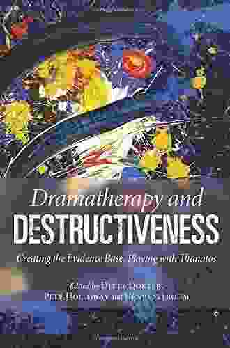 Dramatherapy And Destructiveness: Creating The Evidence Base Playing With Thanatos