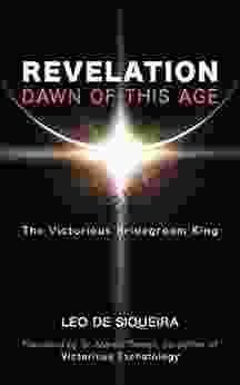 Revelation: Dawn Of This Age: The Victorious Bridegroom King