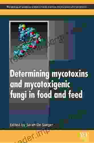 Determining Mycotoxins And Mycotoxigenic Fungi In Food And Feed (Woodhead Publishing In Food Science Technology And Nutrition 203)