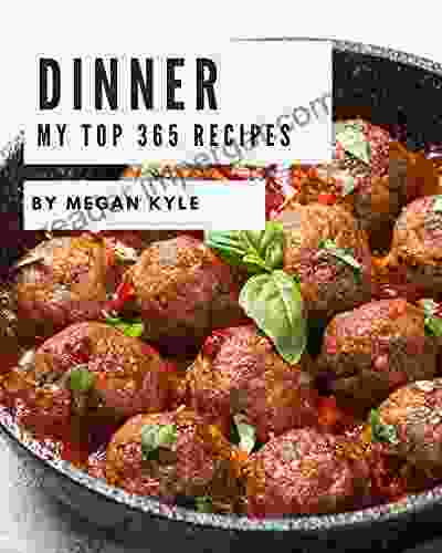 My Top 365 Dinner Recipes: A Dinner Cookbook From The Heart