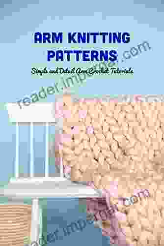 Arm Knitting Patterns: Simple And Detail Arm Crochet Tutorials