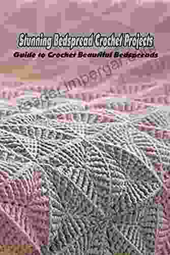 Stunning Bedspread Crochet Projects: Guide to Crochet Beautiful Bedspreads